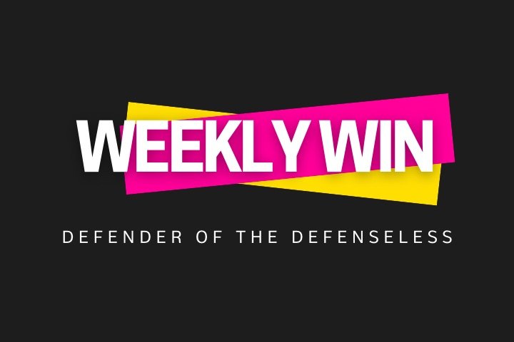 Weekly Win Defender of the Defenseless